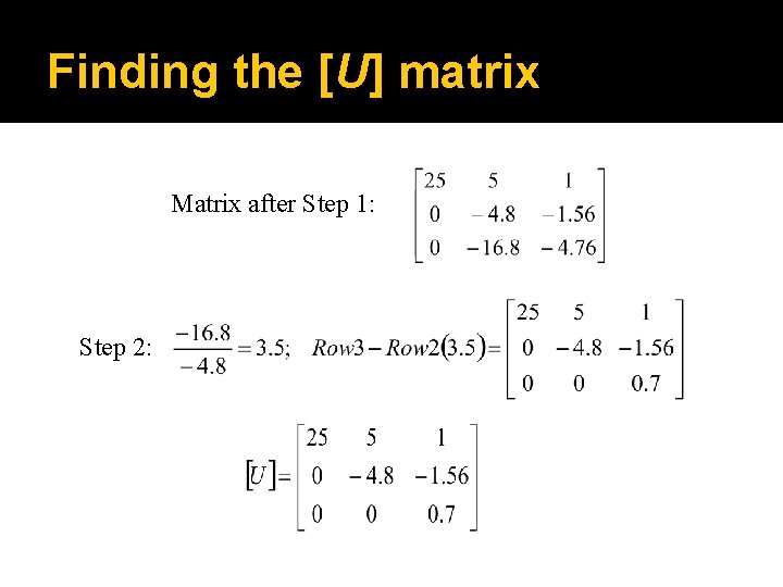 Finding the [U] matrix Matrix after Step 1: Step 2: 