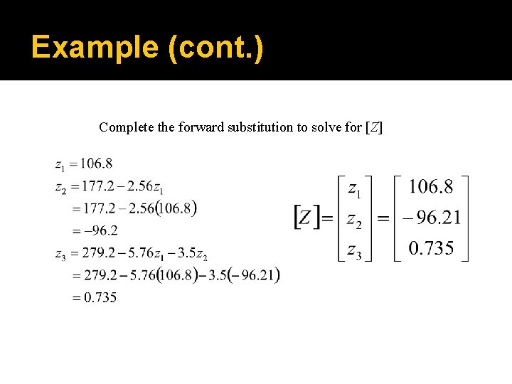 Example (cont. ) Complete the forward substitution to solve for [Z] 