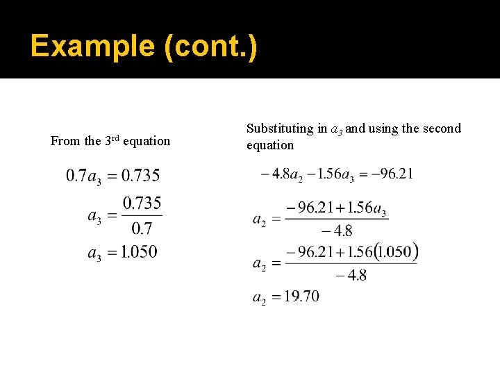 Example (cont. ) From the 3 rd equation Substituting in a 3 and using