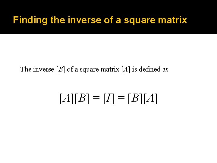 Finding the inverse of a square matrix The inverse [B] of a square matrix