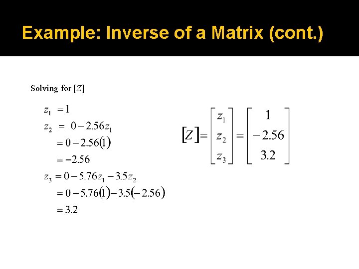 Example: Inverse of a Matrix (cont. ) Solving for [Z] 