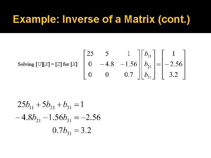 Example: Inverse of a Matrix (cont. ) Solving [U][X] = [Z] for [X] 