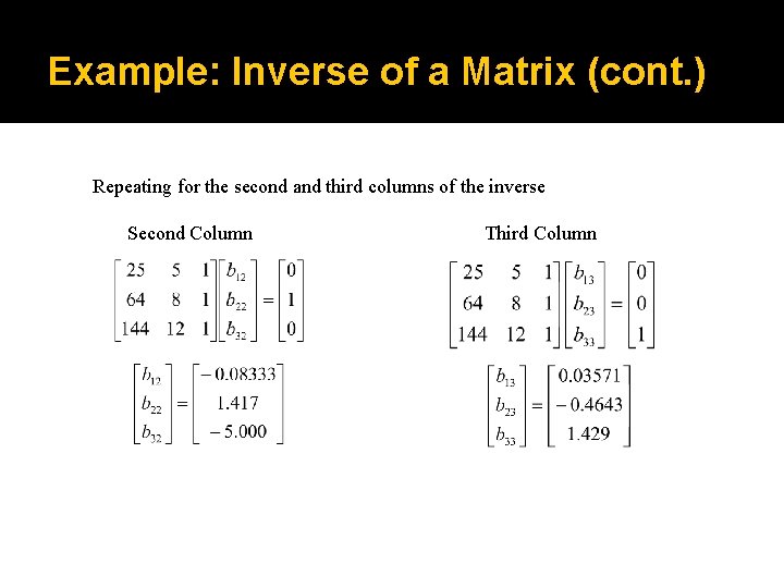 Example: Inverse of a Matrix (cont. ) Repeating for the second and third columns