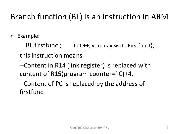 Branch function (BL) is an instruction in ARM • Example: BL firstfunc ; In Branch function (BL) is an instruction in ARM • Example: BL firstfunc ; In