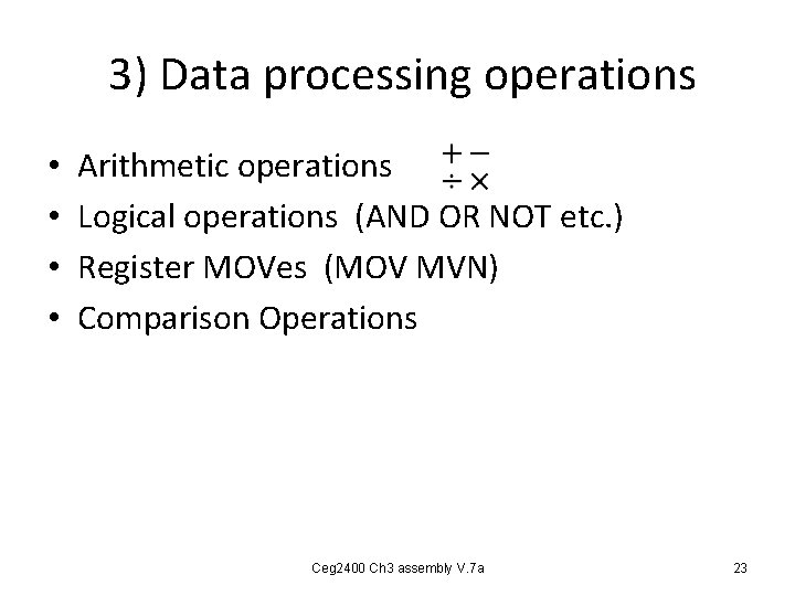 3) Data processing operations • • Arithmetic operations Logical operations (AND OR NOT 3) Data processing operations • • Arithmetic operations Logical operations (AND OR NOT