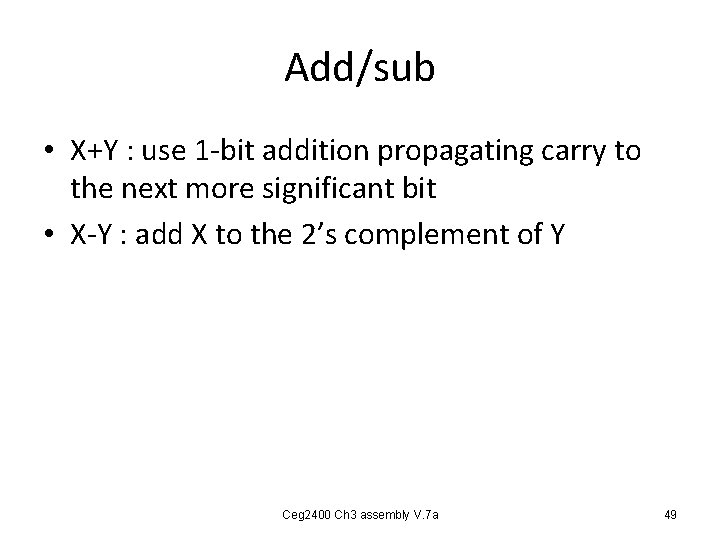 Add/sub • X+Y : use 1 -bit addition propagating carry to the next more Add/sub • X+Y : use 1 -bit addition propagating carry to the next more