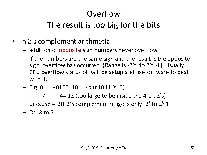 Overflow The result is too big for the bits • In 2’s complement arithmetic Overflow The result is too big for the bits • In 2’s complement arithmetic