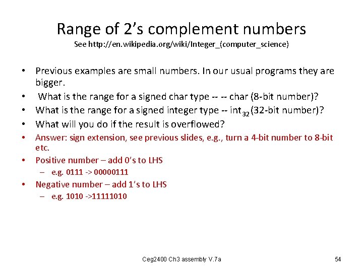 Range of 2’s complement numbers See http: //en. wikipedia. org/wiki/Integer_(computer_science) • Previous examples are Range of 2’s complement numbers See http: //en. wikipedia. org/wiki/Integer_(computer_science) • Previous examples are