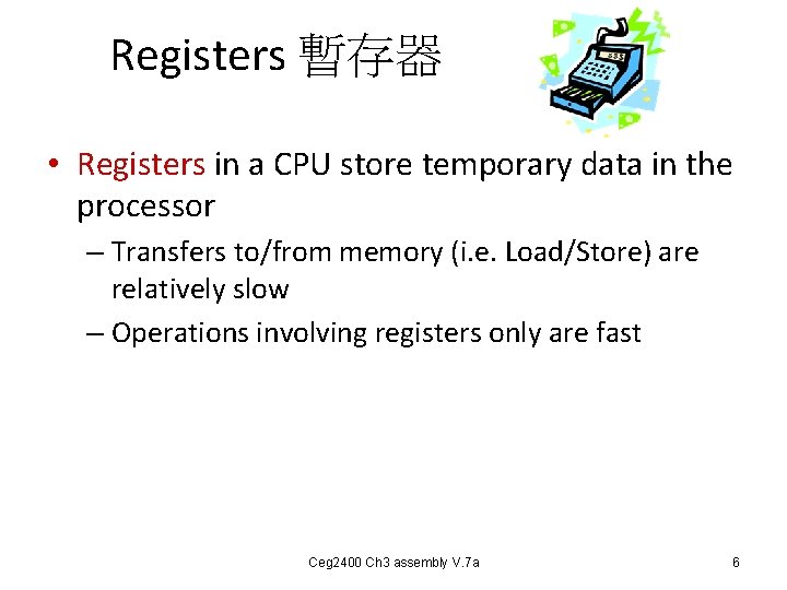 Registers 暫存器 • Registers in a CPU store temporary data in the processor – Registers 暫存器 • Registers in a CPU store temporary data in the processor –
