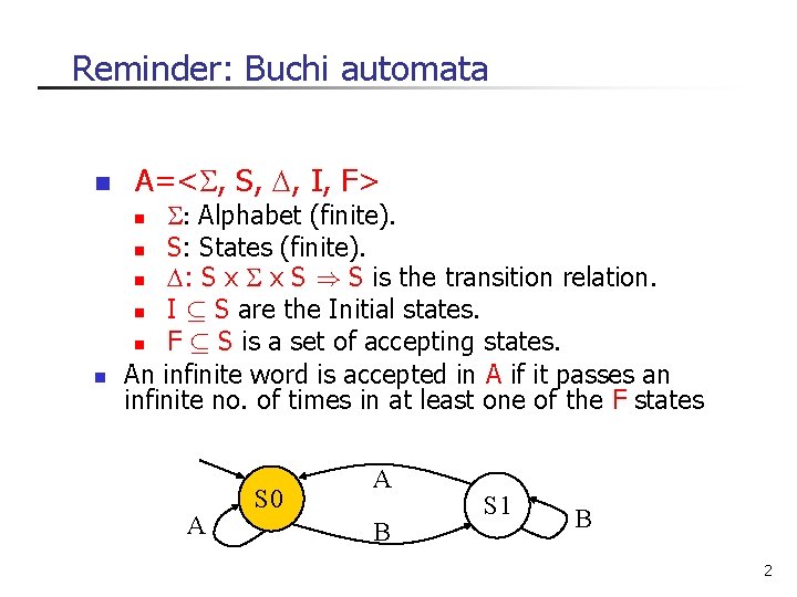 Reminder: Buchi automata n A=< , S, , I, F> : Alphabet (finite). n