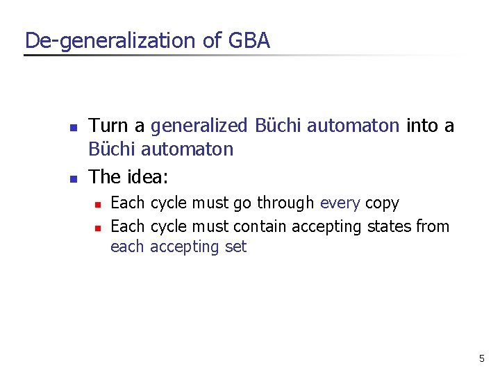 De-generalization of GBA n n Turn a generalized Büchi automaton into a Büchi automaton