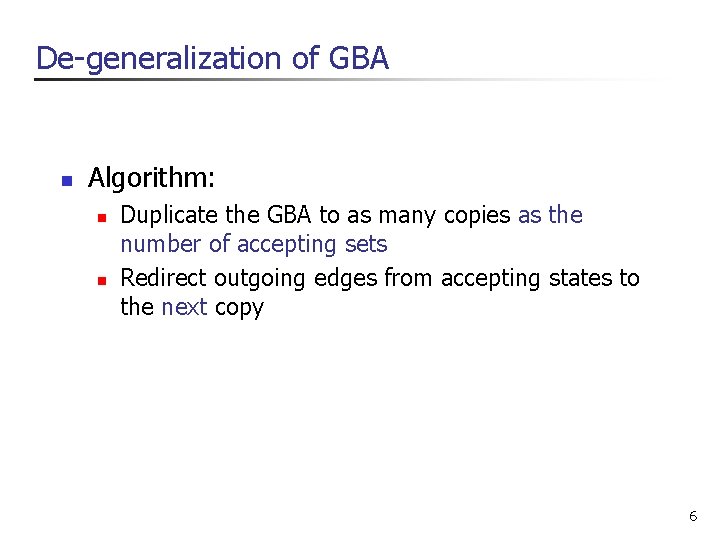 De-generalization of GBA n Algorithm: n n Duplicate the GBA to as many copies