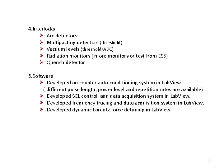 4. Interlocks Ø Arc detectors Ø Multipacting detectors (threshold) Ø Vacuum levels (threshold/ADC) Ø