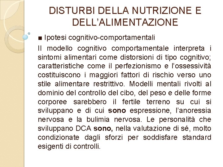 DISTURBI DELLA NUTRIZIONE E DELL’ALIMENTAZIONE ■ Ipotesi cognitivo comportamentali II modello cognitivo comportamentale interpreta