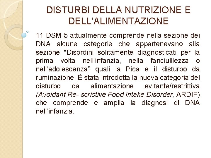DISTURBI DELLA NUTRIZIONE E DELL’ALIMENTAZIONE 11 DSM 5 attualmente comprende nella sezione dei DNA