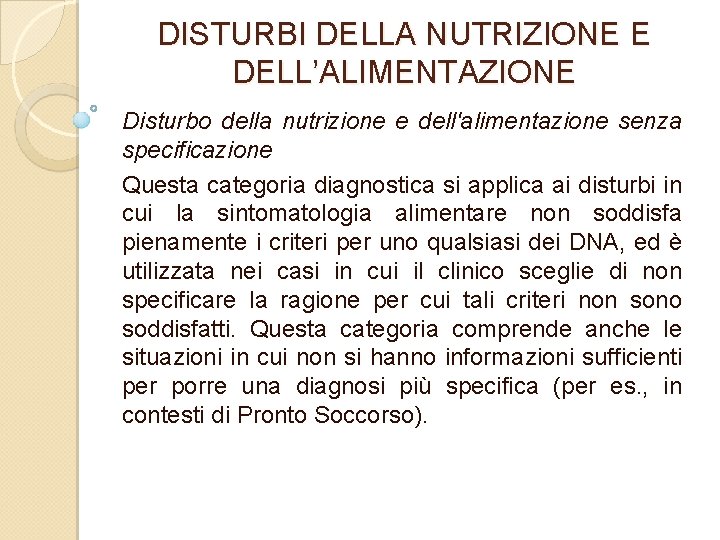 DISTURBI DELLA NUTRIZIONE E DELL’ALIMENTAZIONE Disturbo della nutrizione e dell'alimentazione senza specificazione Questa categoria