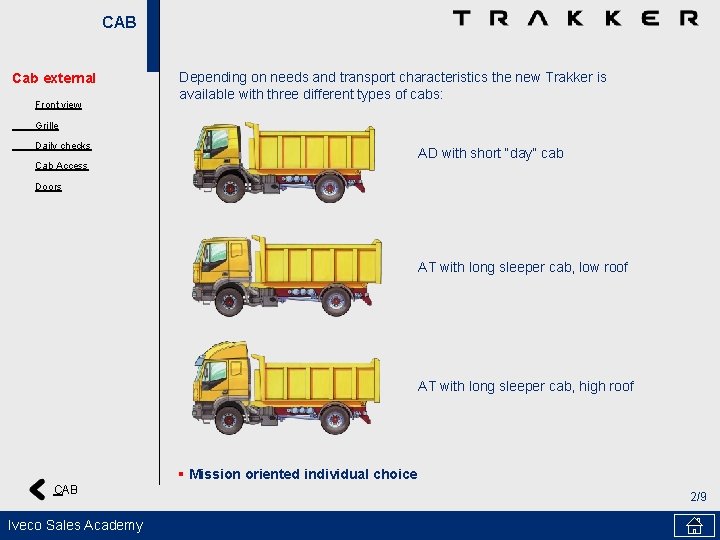 CAB Cab external Front view Depending on needs and transport characteristics the new Trakker