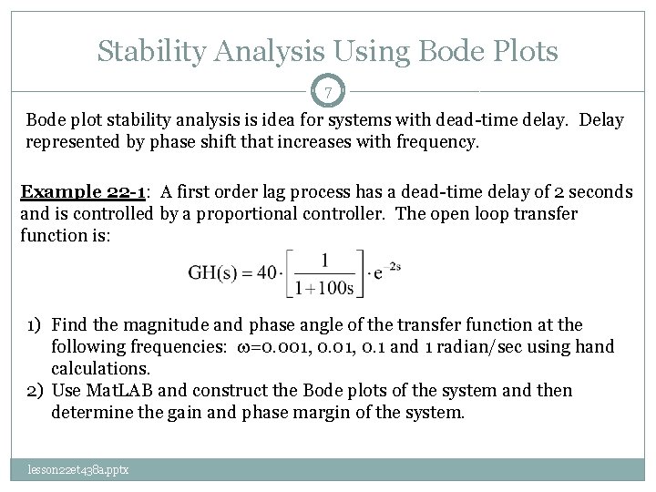 Stability Analysis Using Bode Plots 7 Bode plot stability analysis is idea for systems
