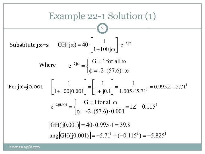 Example 22 -1 Solution (1) 8 Substitute jw=s Where For jw=j 0. 001 lesson