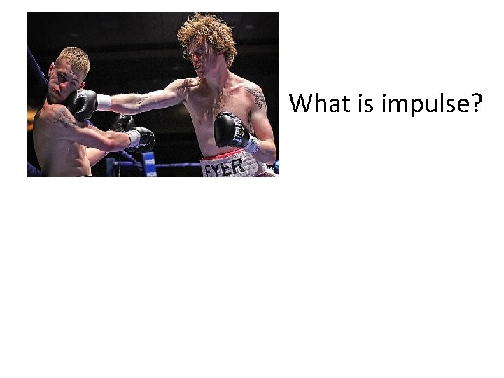 What is impulse? 