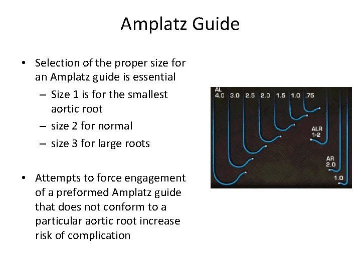 Amplatz Guide • Selection of the proper size for an Amplatz guide is essential