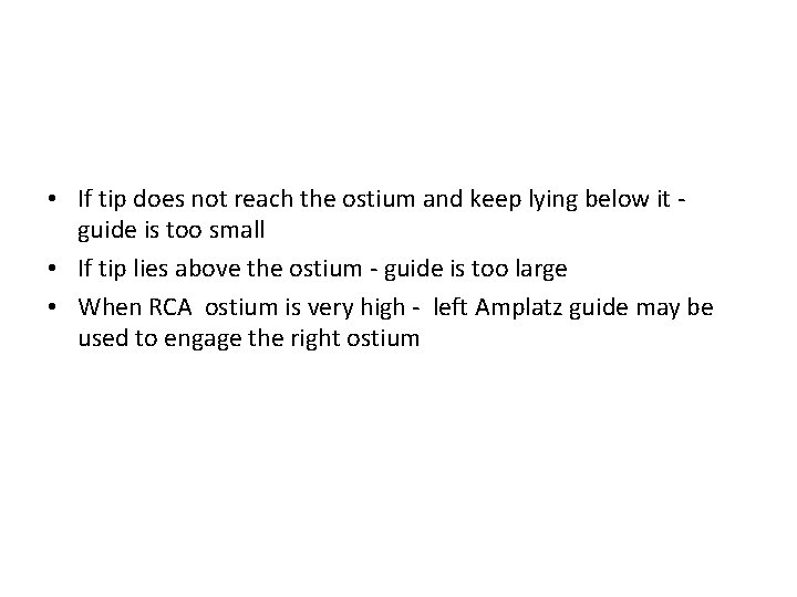  • If tip does not reach the ostium and keep lying below it