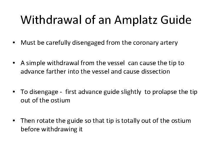 Withdrawal of an Amplatz Guide • Must be carefully disengaged from the coronary artery