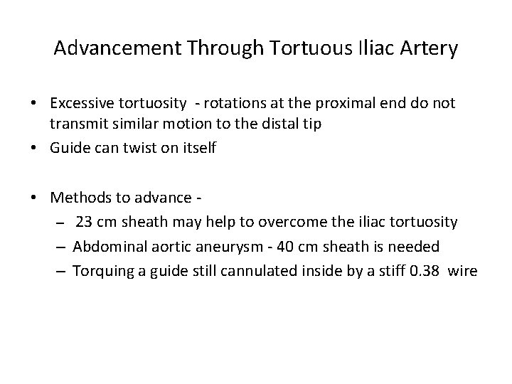 Advancement Through Tortuous Iliac Artery • Excessive tortuosity - rotations at the proximal end