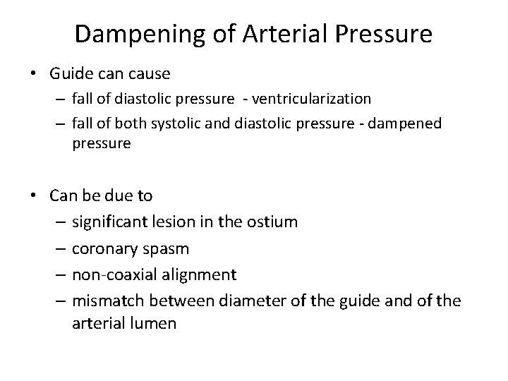 Dampening of Arterial Pressure • Guide can cause – fall of diastolic pressure -