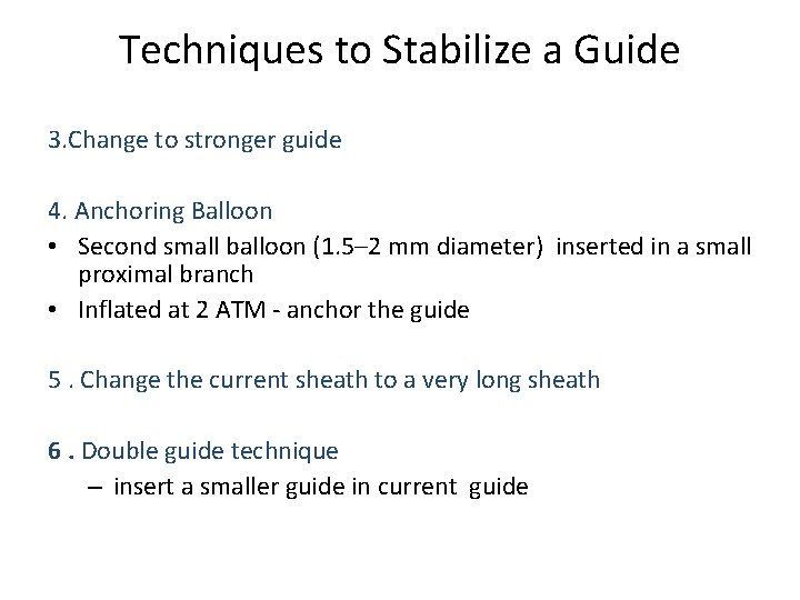 Techniques to Stabilize a Guide 3. Change to stronger guide 4. Anchoring Balloon •