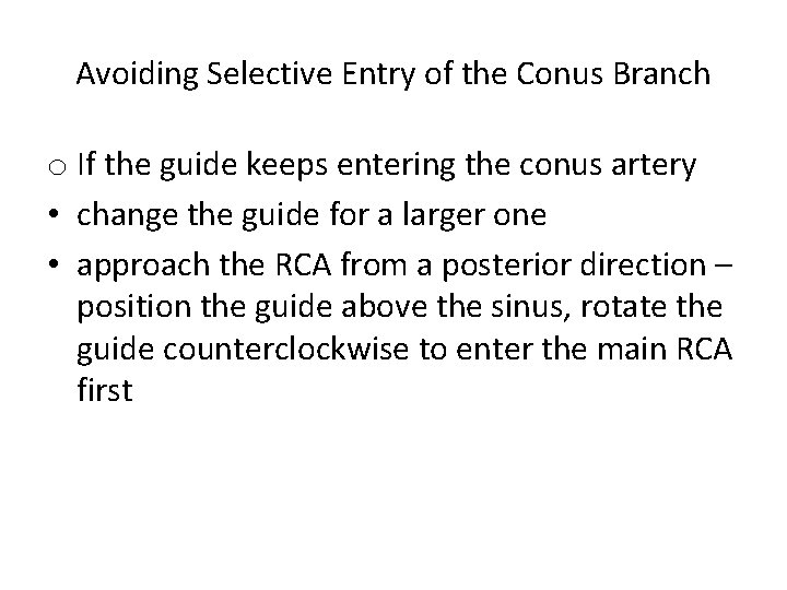 Avoiding Selective Entry of the Conus Branch o If the guide keeps entering the