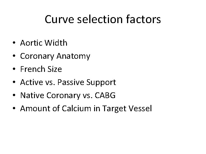 Curve selection factors • • • Aortic Width Coronary Anatomy French Size Active vs.