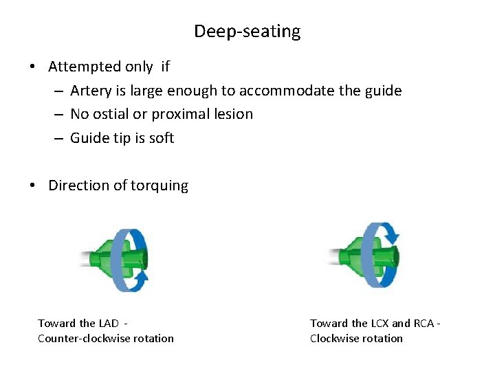 Deep-seating • Attempted only if – Artery is large enough to accommodate the guide