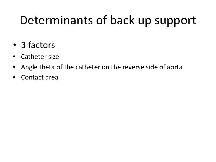 Determinants of back up support • 3 factors • Catheter size • Angle theta