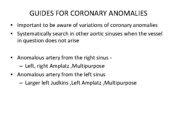GUIDES FOR CORONARY ANOMALIES • Important to be aware of variations of coronary anomalies