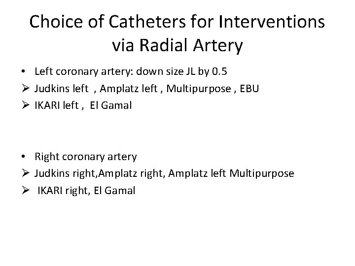 Choice of Catheters for Interventions via Radial Artery • Left coronary artery: down size