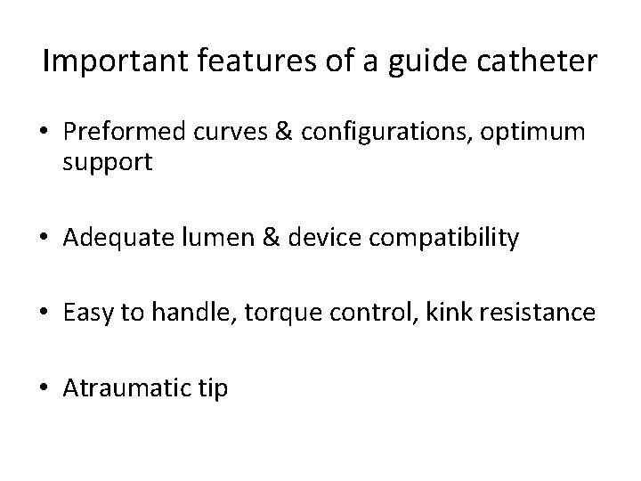 Important features of a guide catheter • Preformed curves & configurations, optimum support •