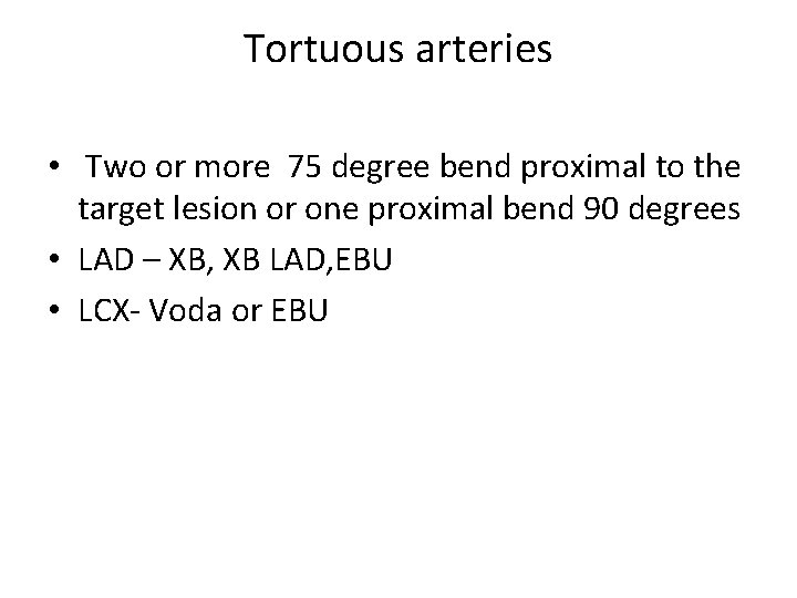 Tortuous arteries • Two or more 75 degree bend proximal to the target lesion