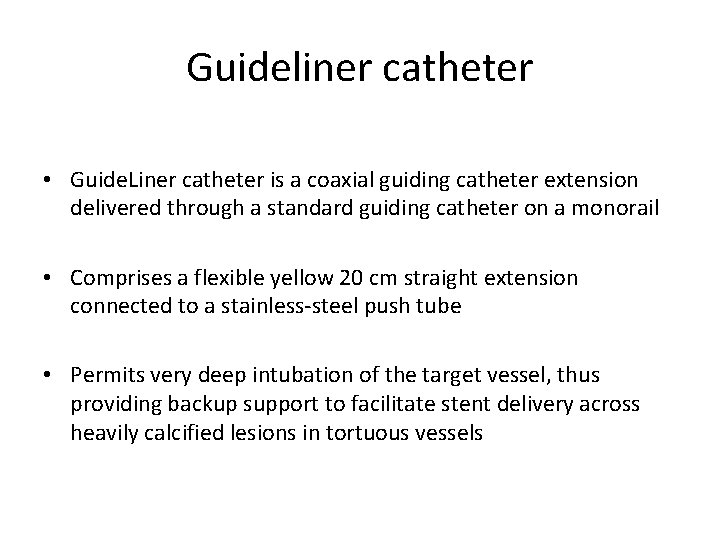 Guideliner catheter • Guide. Liner catheter is a coaxial guiding catheter extension delivered through