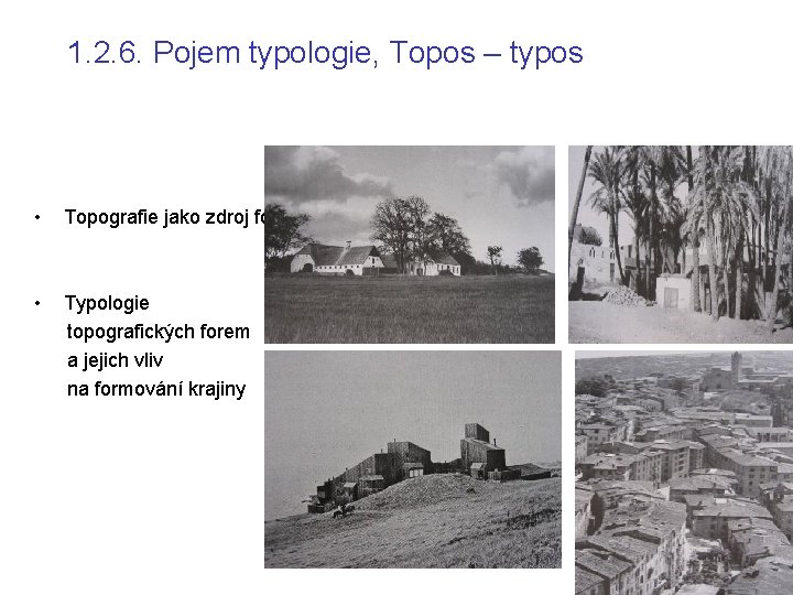 1. 2. 6. Pojem typologie, Topos – typos • Topografie jako zdroj formy •