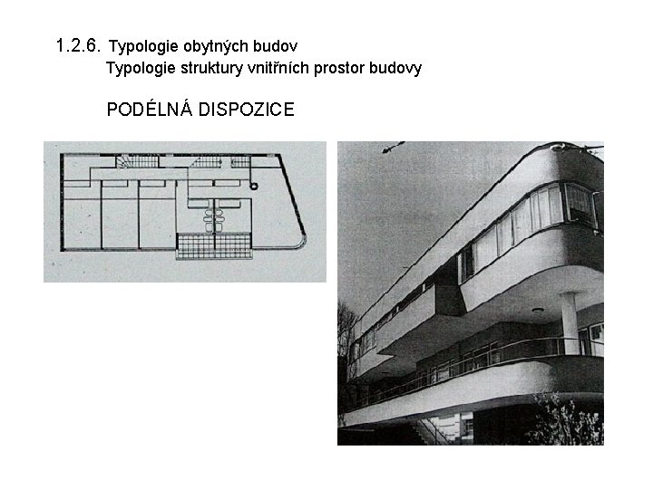 1. 2. 6. Typologie obytných budov Typologie struktury vnitřních prostor budovy PODÉLNÁ DISPOZICE 