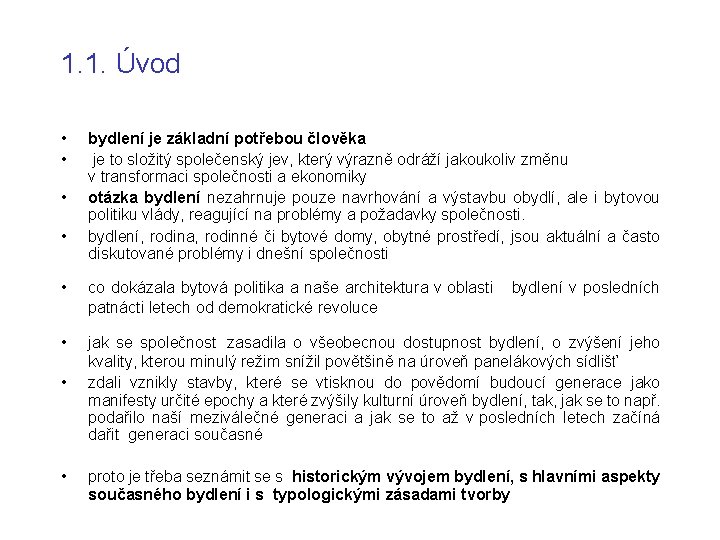 1. 1. Úvod • • bydlení je základní potřebou člověka je to složitý společenský