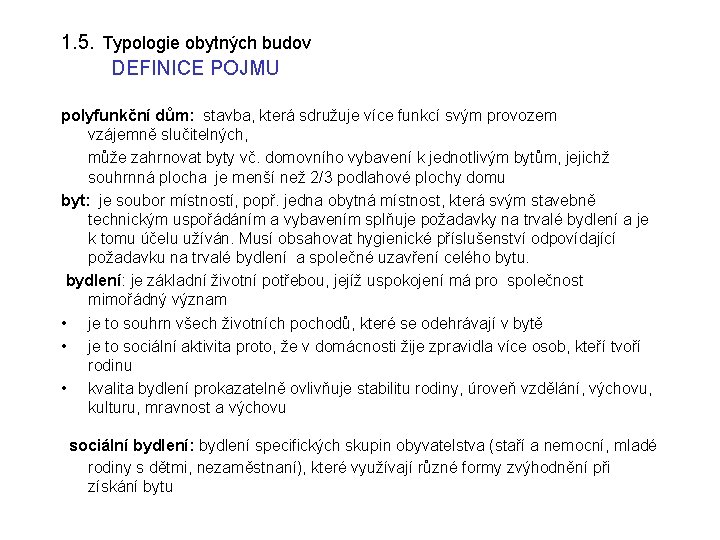 1. 5. Typologie obytných budov DEFINICE POJMU polyfunkční dům: stavba, která sdružuje více funkcí