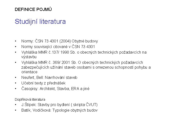 DEFINICE POJMŮ Studijní literatura • • Normy: ČSN 73 4301 (2004) Obytné budovy Normy