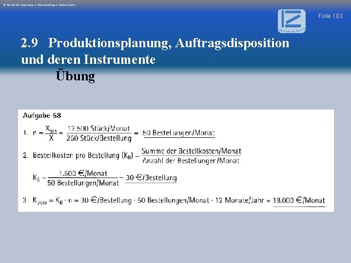 © Skript IHK Augsburg in Überarbeitung Christian Zerle Folie 103 2. 9 Produktionsplanung, Auftragsdisposition