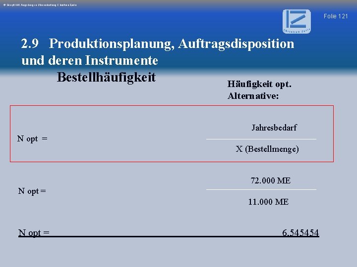 © Skript IHK Augsburg in Überarbeitung Christian Zerle Folie 121 2. 9 Produktionsplanung, Auftragsdisposition