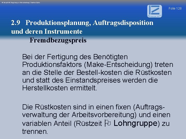 © Skript IHK Augsburg in Überarbeitung Christian Zerle Folie 128 2. 9 Produktionsplanung, Auftragsdisposition