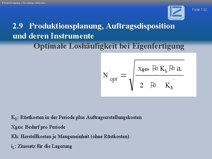 © Skript IHK Augsburg in Überarbeitung Christian Zerle Folie 132 2. 9 Produktionsplanung, Auftragsdisposition