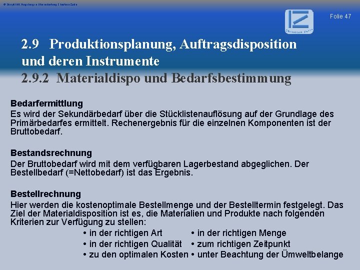 © Skript IHK Augsburg in Überarbeitung Christian Zerle Folie 47 2. 9 Produktionsplanung, Auftragsdisposition