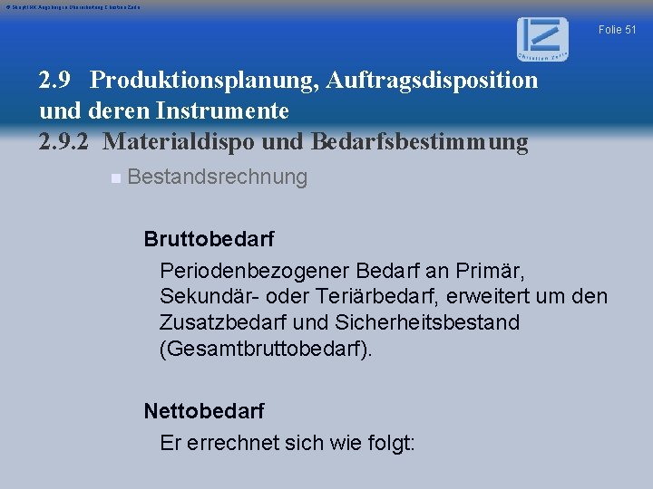 © Skript IHK Augsburg in Überarbeitung Christian Zerle Folie 51 2. 9 Produktionsplanung, Auftragsdisposition